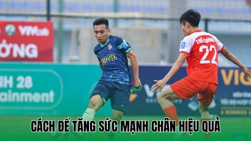 Bí Quyết Tăng Sức Mạnh Chân - Cải Thiện Hiệu Suất Thể Thao 3 Cách để tăng sức mạnh chân hiệu quả