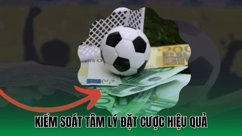 Bí Quyết Thắng Kèo Bóng Đá Liên Tục Giúp Bạn Luôn Dẫn Đầu 2 Kiểm soát tâm lý đặt cược hiệu quả