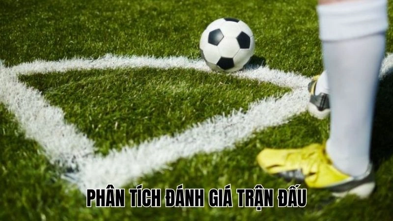 Soi Kèo Phạt Góc - Chuẩn Xác Hiệu Quả, Đánh Bại Nhà Cái 3 Phân tích đánh giá trận đấu