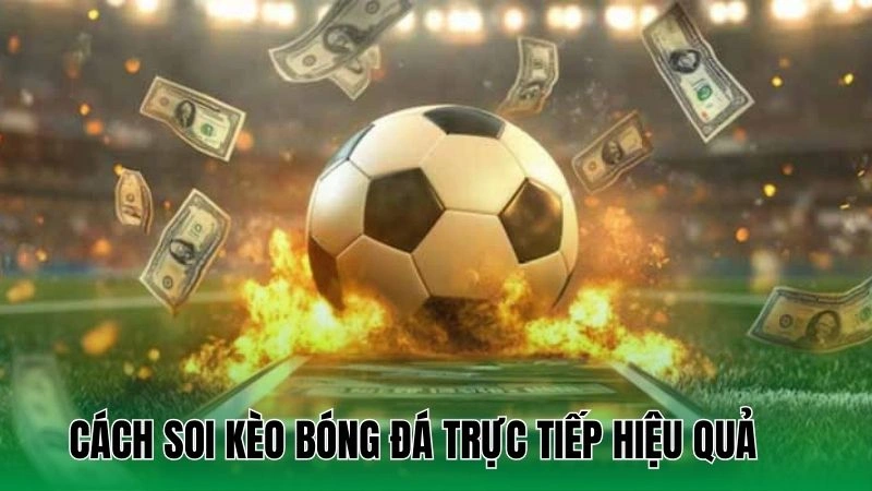 Hướng Dẫn Soi Kèo Bóng Đá Trực Tiếp Cho Tân Binh 3 Cách soi kèo bóng đá trực tiếp đạt được hiệu quả