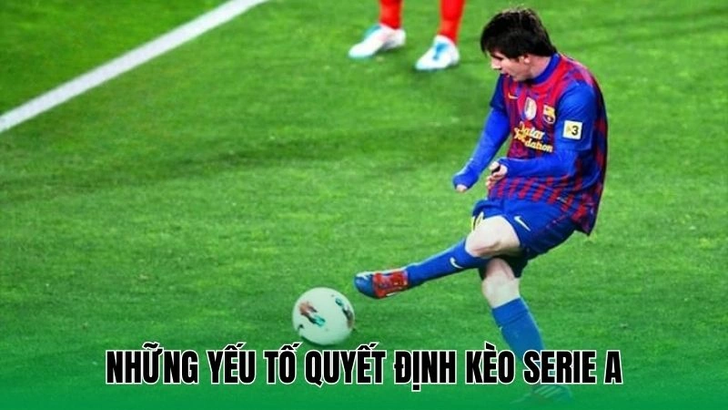 Soi Kèo Serie A - Hướng Dẫn Cách Soi Kèo Chuẩn Xác Hiệu Quả 4 Những yếu tố quyết định kèo Serie A