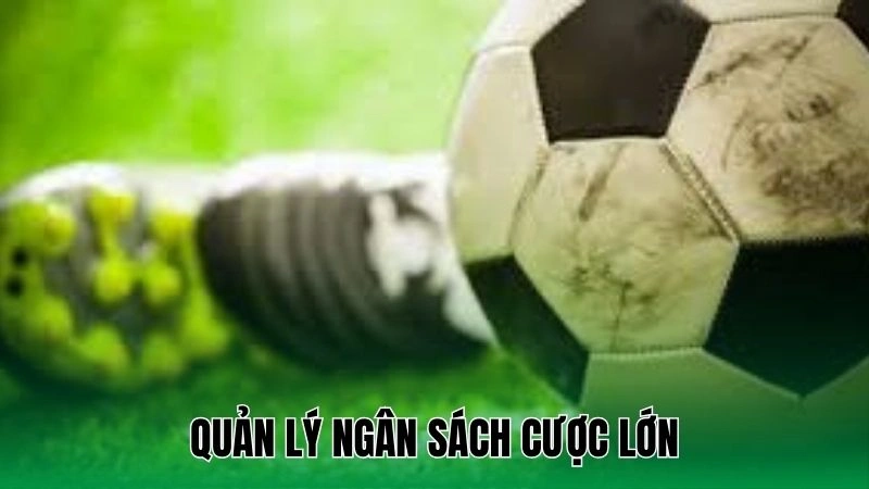 Soi Kèo Bóng Đá Miễn Phí - Bí Quyết Thắng Cược Không Tốn Xu 4 Quản lý ngân sách cược lớn